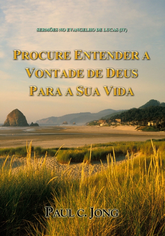 Sermoes No Evangelho De Lucas (IV) - Procure Entender A Vontade De Deus Para A Sua Vida