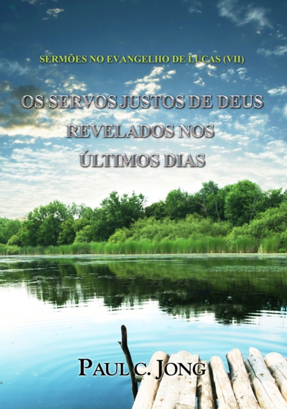 Sermoes No Evangelho De Lucas (VII) - Os Servos Justos De Deus Revelados Nos Ultimos Dias