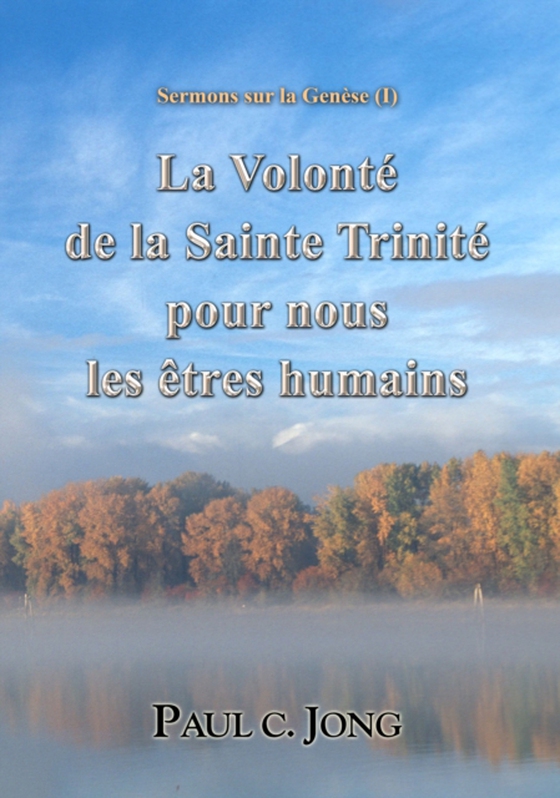 Sermons sur la Genese ( - La Volonte de la Sainte Trinite pour nous les etres humains