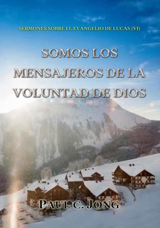 Sermones Sobre El Evangelio De Lucas (vi) - Somos Los Mensajeros De La Voluntad De Dios (e-bog) af Jong, Paul C.