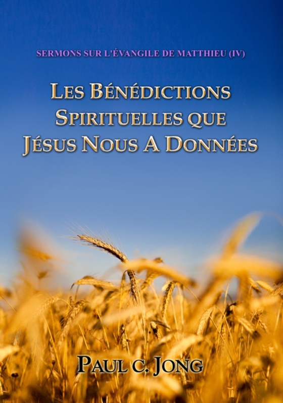 Sermons Sur L'evangile De Matthieu (?) - Les Benedictions Spirituelles Que Jesus Nous A Donnees (e-bog) af Jong, Paul C.