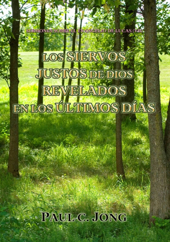 Sermones Sobre El Evangelio De Lucas (vii) - Los Siervos Justos De Dios Revelados En Los Ultimos Dias (e-bog) af Jong, Paul C.