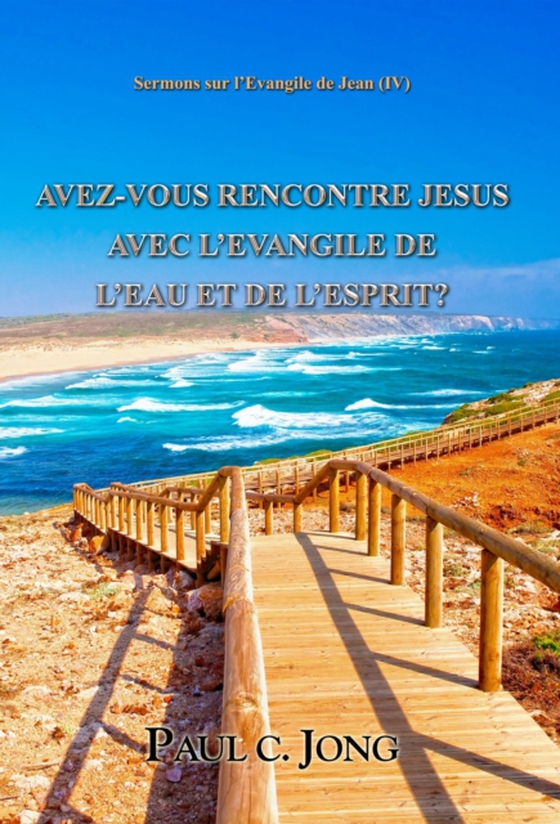 Sermons sur l'Evangile de Jean (IV) - AVEZ-VOUS RENCONTRE JESUS AVEC L'EVANGILE DE L'EAU ET DE L'ESPRIT? (e-bog) af Jong, Paul C.