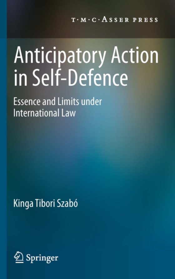 Anticipatory Action in Self-Defence (e-bog) af Szabo, Kinga Tibori