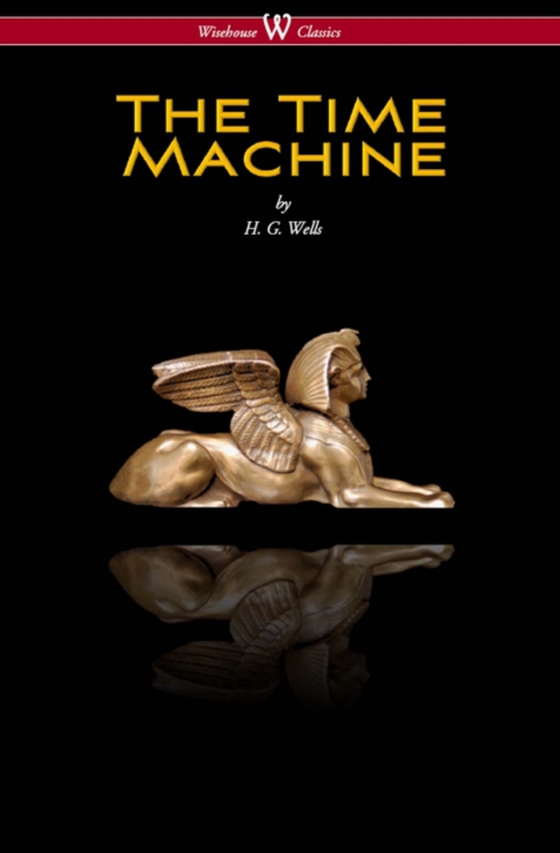 Time Machine (Wisehouse Classics Edition) (e-bog) af Wells, H. G.
