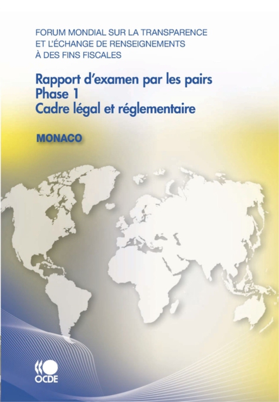 Forum mondial sur la transparence et l'échange de renseignements à des fins fiscales Rapport d'examen par les pairs : Monaco 2010 Phase 1 : Cadre légal et réglementaire