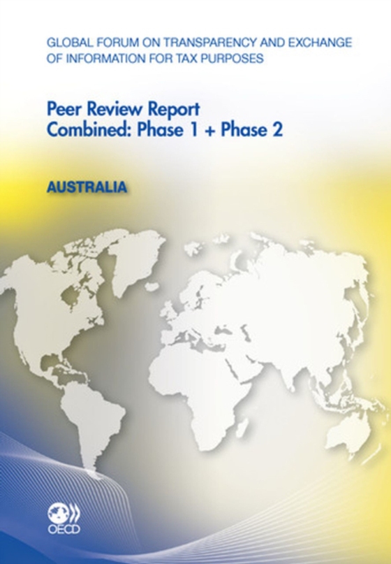 Global Forum on Transparency and Exchange of Information for Tax Purposes Peer Reviews: Australia 2011 Combined: Phase 1 + Phase 2