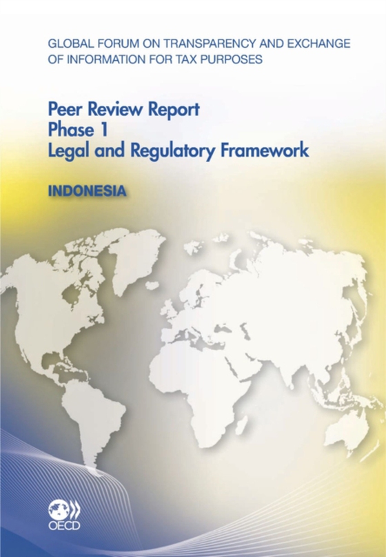 Global Forum on Transparency and Exchange of Information for Tax Purposes Peer Reviews: Indonesia 2011 Phase 1: Legal and Regulatory Framework (e-bog) af OECD