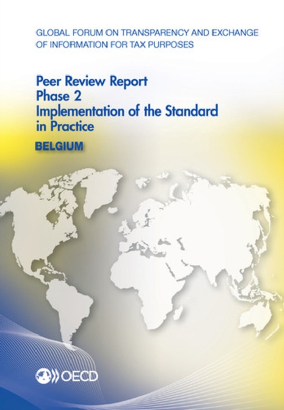 Global Forum on Transparency and Exchange of Information for Tax Purposes Peer Reviews: Belgium 2013 Phase 2: Implementation of the Standard in Practice