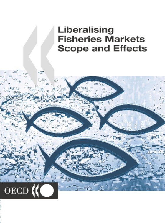 Liberalising Fisheries Markets Scope and Effects (e-bog) af OECD