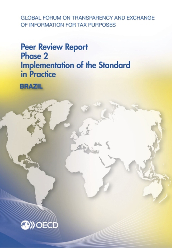 Global Forum on Transparency and Exchange of Information for Tax Purposes Peer Reviews: Brazil 2013 Phase 2: Implementation of the Standard in Practice (e-bog) af OECD