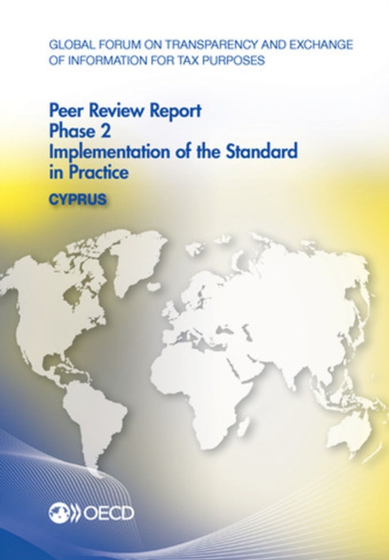 Global Forum on Transparency and Exchange of Information for Tax Purposes Peer Reviews: Cyprus 2013 Phase 2: Implementation of the Standard in Practice