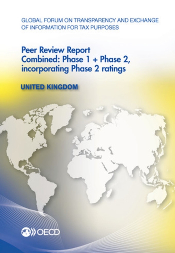 Global Forum on Transparency and Exchange of Information for Tax Purposes Peer Reviews: United Kingdom 2013 Combined: Phase 1 + Phase 2, incorporating Phase 2 ratings