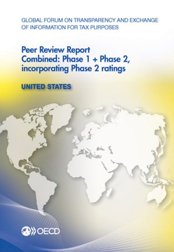 Global Forum on Transparency and Exchange of Information for Tax Purposes Peer Reviews: United States 2013 Combined: Phase 1 + Phase 2, incorporating Phase 2 ratings (e-bog) af OECD