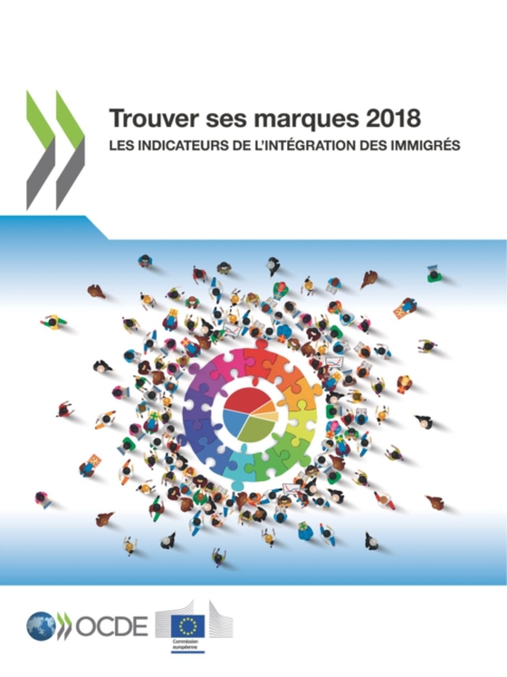 Trouver ses marques 2018 Les indicateurs de l'intégration des immigrés