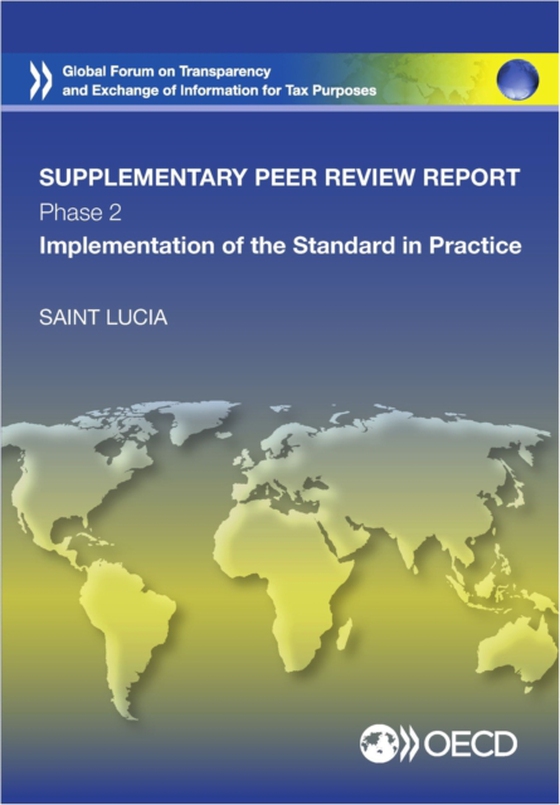 Global Forum on Transparency and Exchange of Information for Tax Purposes Peer Reviews: Saint Lucia 2016 (Supplementary Report) Phase 2: Implementation of the Standard in Practice