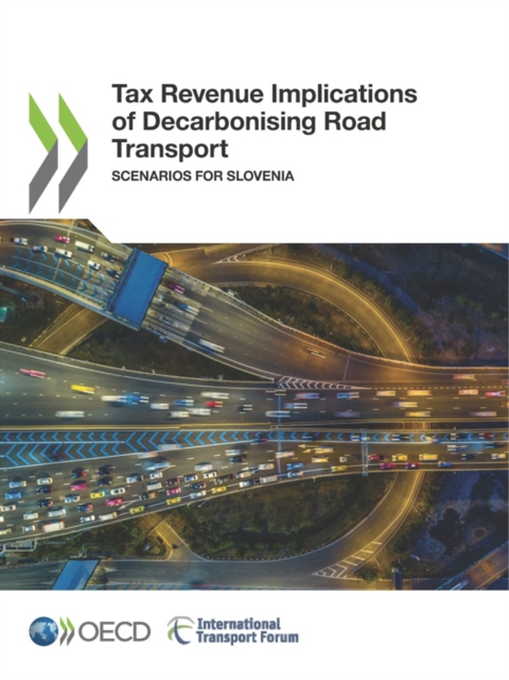 Tax Revenue Implications of Decarbonising Road Transport Scenarios for Slovenia (e-bog) af International Transport Forum