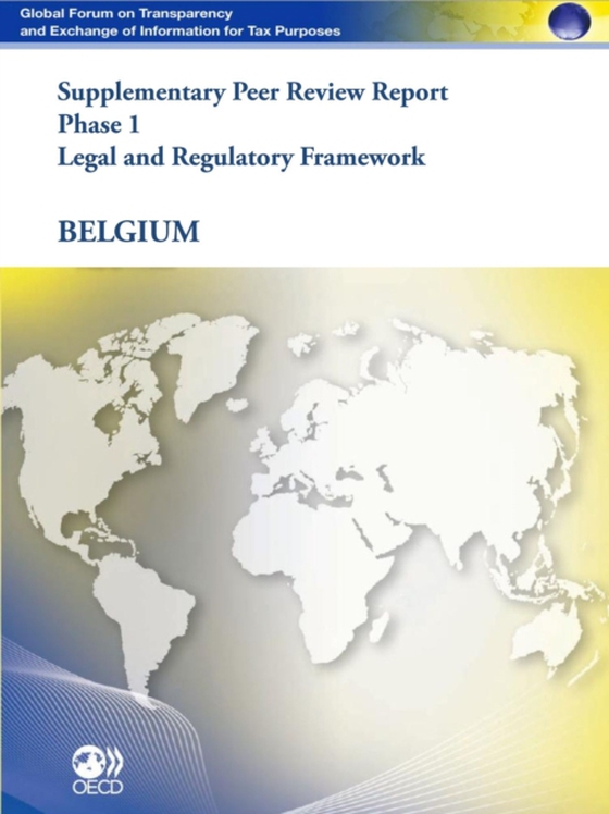 Global Forum on Transparency and Exchange of Information for Tax Purposes Peer Reviews: Belgium 2011 (Supplementary Report) Phase 1: Legal and Regulatory Framework (e-bog) af OECD