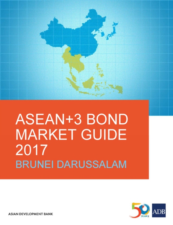 ASEAN+3 Bond Market Guide 2017 Brunei Darussalam (e-bog) af Asian Development Bank