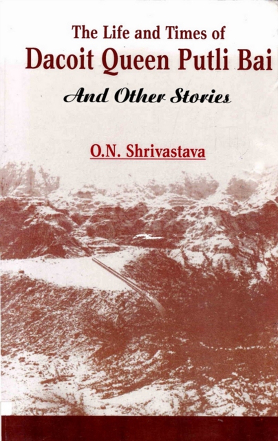 Life and Times of Dacoit Queen Putli Bai and Other Short Stories (e-bog) af Shrivastava, O. N.