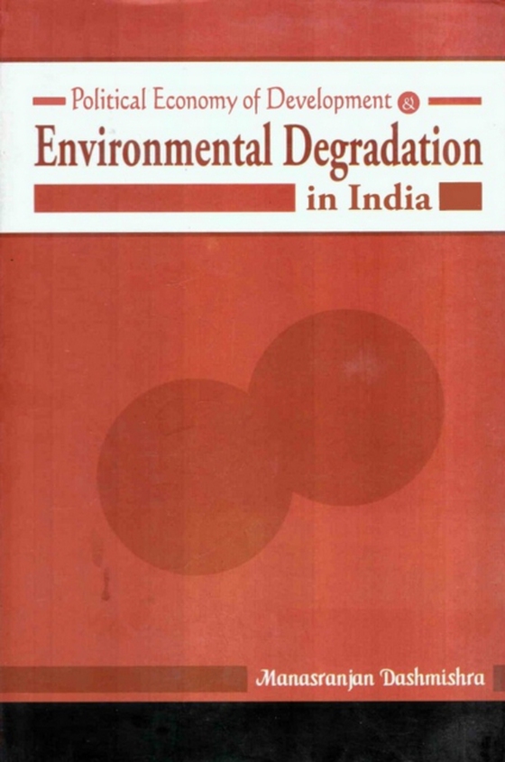 Political Economy of Development and Environmental Degradation in India (e-bog) af Dashmishra, Manasranjan