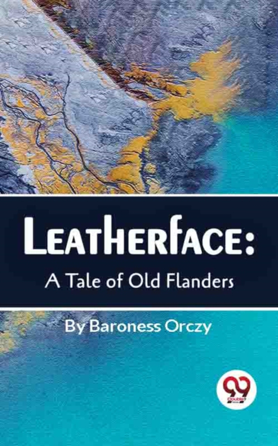 Leatherface : A Tale Of Old Flanders (e-bog) af Orczy, Baroness