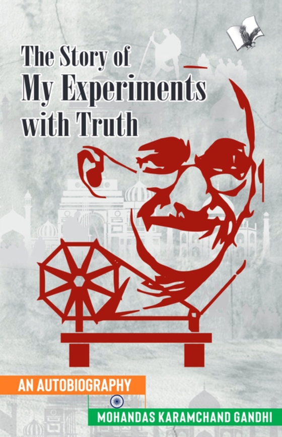 The Story of My Experiments with Truth (Mahatma Gandhi's Autobiography) (e-bog) af Mahatma Gandhi, Mahatma