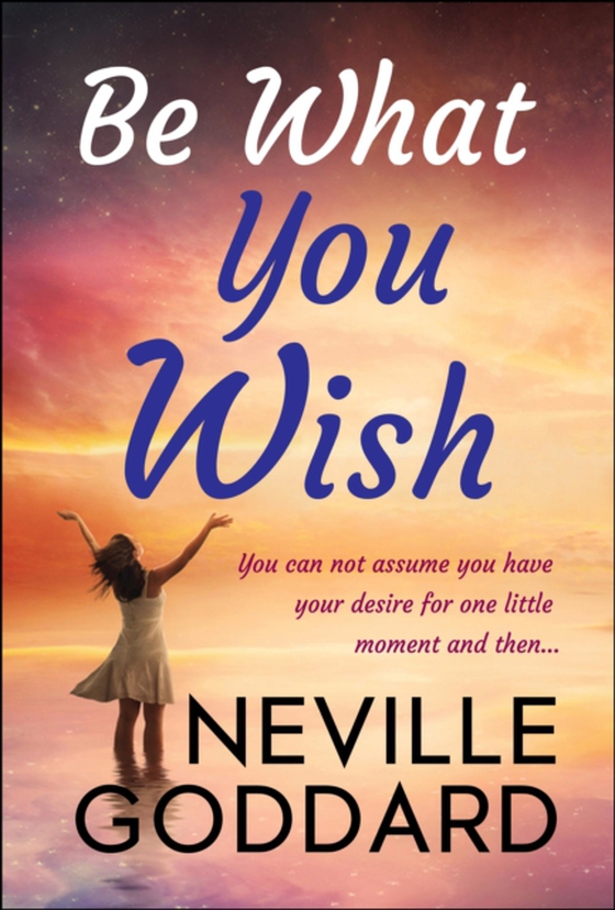 Be What You Wish (e-bog) af Goddard, Neville