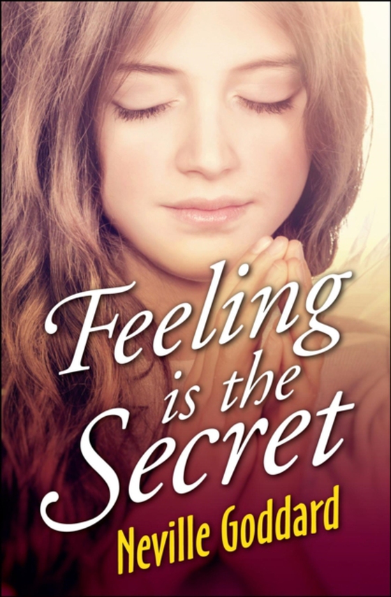 Feeling is the Secret (e-bog) af Goddard, Neville