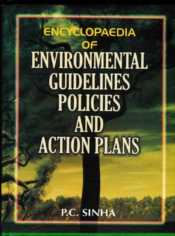 Encyclopaedia Of Environmental Guidelines, Policies And Action Plans (Atmospheric Pollution, Acid Rain, Global Warming, Ozone Depletion And Climate Change Policies, Action Plans & Guidelines And Environment Related Public Liability And Insurance Guid (e-bog) af Sinha, P. C.