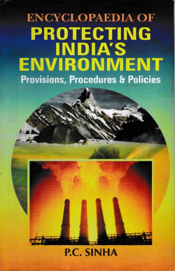 Encyclopaedia of Protecting India's Environment Provisions, Procedures and Policies (e-bog) af Sinha, P. C.