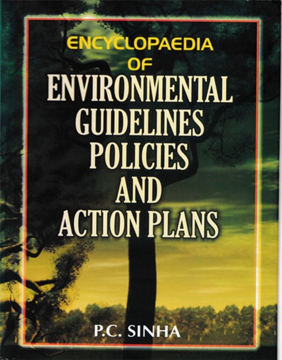 Encyclopaedia of Environmental Guidelines, Policies and Action Plans (e-bog) af Sinha, P. C.