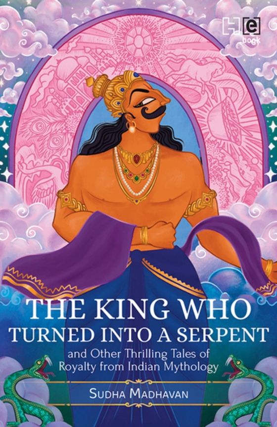 King Who Turned into a Serpent  and Other Thrilling Tales of Royalty from Indian Mythology (e-bog) af Madhavan, Sudha