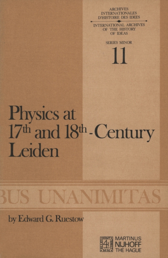 Physics at Seventeenth and Eighteenth-Century Leiden: Philosophy and the New Science in the University (e-bog) af Ruestow, E.G.