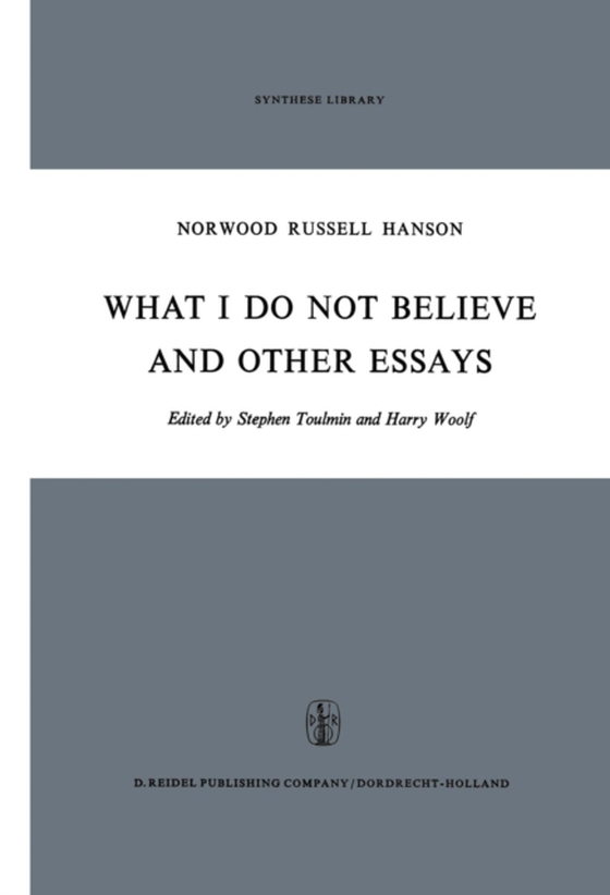 What I Do Not Believe, and Other Essays (e-bog) af Hanson, N.R.