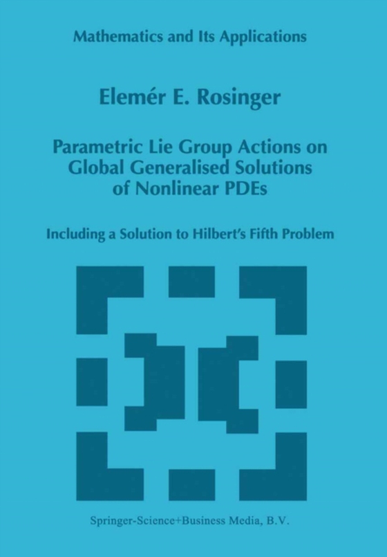 Parametric Lie Group Actions on Global Generalised Solutions of Nonlinear PDEs (e-bog) af Rosinger, Elemer E.