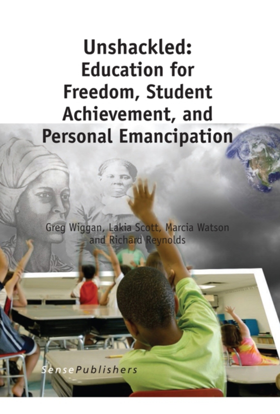 Unshackled: Education for Freedom, Student Achievement, and Personal Emancipation (e-bog) af Reynolds, Richard