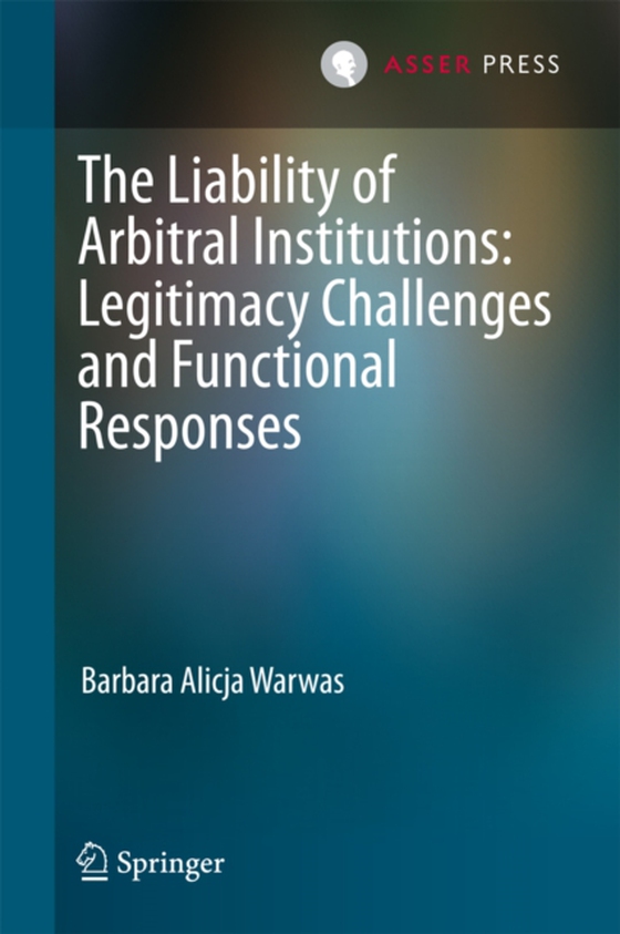 Liability of Arbitral Institutions: Legitimacy Challenges and Functional Responses