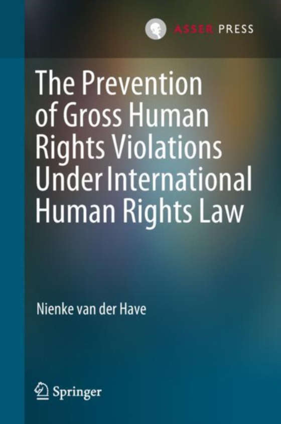 Prevention of Gross Human Rights Violations Under International Human Rights Law (e-bog) af Have, Nienke van der