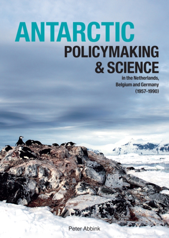 Antarctic Policymaking and Science in the Netherlands, Belgium, and Germany (1957-1990) (e-bog) af Peter Abbink, Abbink