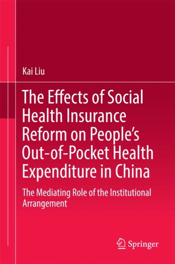 Effects of Social Health Insurance Reform on People's Out-of-Pocket Health Expenditure in China (e-bog) af Liu, Kai