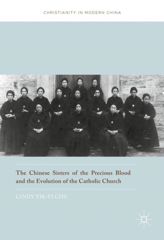 Chinese Sisters of the Precious Blood and the Evolution of the Catholic Church (e-bog) af Chu, Cindy Yik-yi