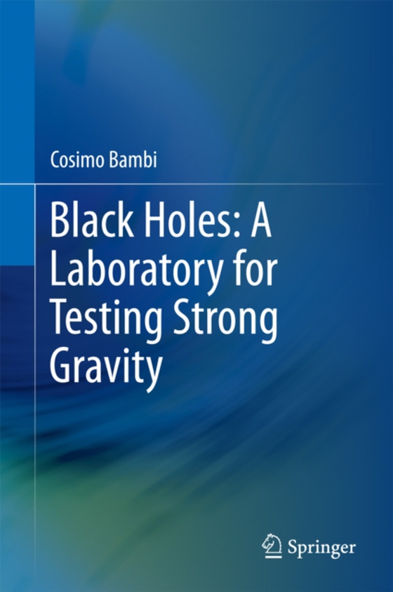 Black Holes: A Laboratory for Testing Strong Gravity (e-bog) af Bambi, Cosimo