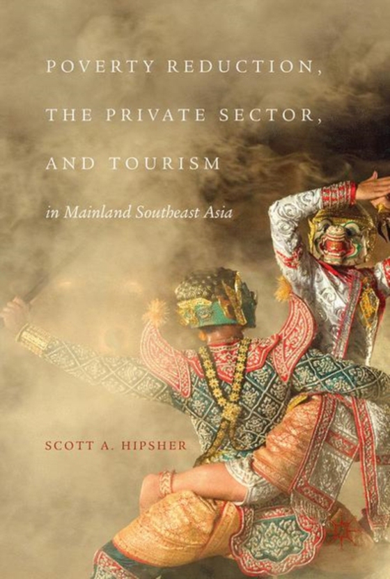 Poverty Reduction, the Private Sector, and Tourism in Mainland Southeast Asia (e-bog) af Hipsher, Scott