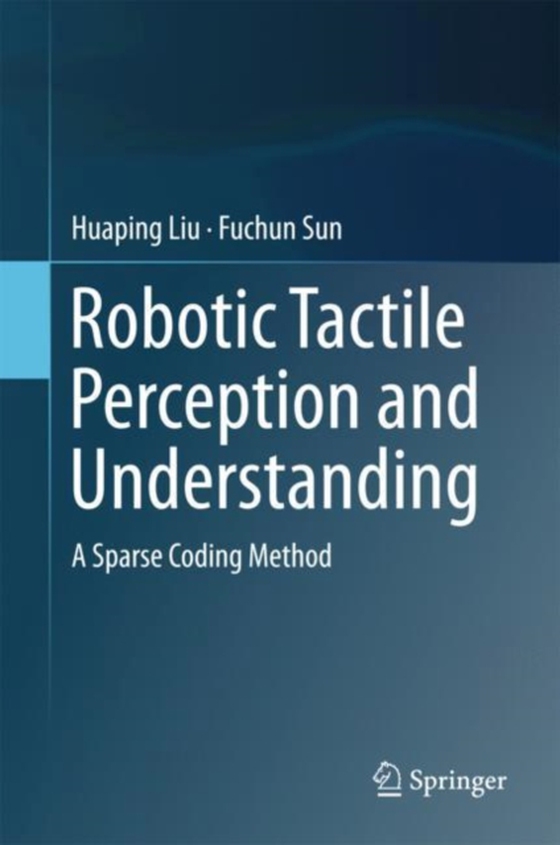 Robotic Tactile Perception and Understanding (e-bog) af Sun, Fuchun