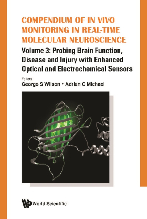 Compendium Of In Vivo Monitoring In Real-time Molecular Neuroscience - Volume 3: Probing Brain Function, Disease And Injury With Enhanced Optical And Electrochemical Sensors