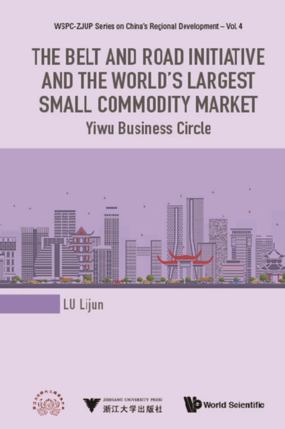 Belt And Road Initiative And The World's Largest Small Commodity Market, The: Yiwu Business Circle (e-bog) af Lijun Lu, Lu