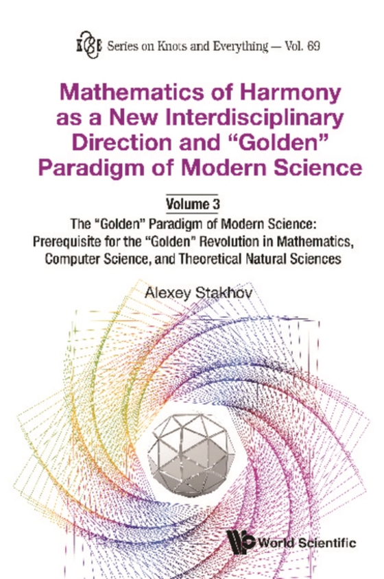 Mathematics Of Harmony As A New Interdisciplinary Direction And &quote;Golden&quote; Paradigm Of Modern Science-volume 3:the &quote;Golden&quote; Paradigm Of Modern Science: Prerequisite For The &quote;Golden&quote; Revolution In Mathematics,computer