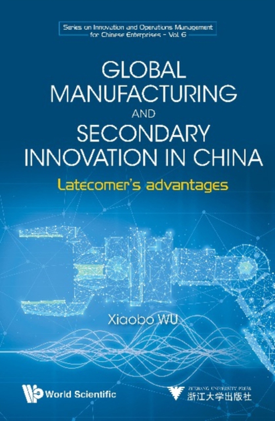 Global Manufacturing And Secondary Innovation In China: Latecomer's Advantages