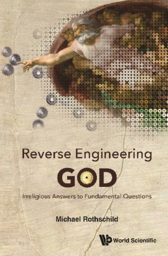 Reverse Engineering God: Irreligious Answers To Fundamental Questions (e-bog) af Michael Rothschild, Rothschild